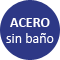 acero sin baño